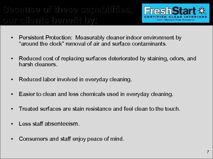 Because of these capabilities, our clients benefit by: • Persistent Protection: Measurably cleaner indoor