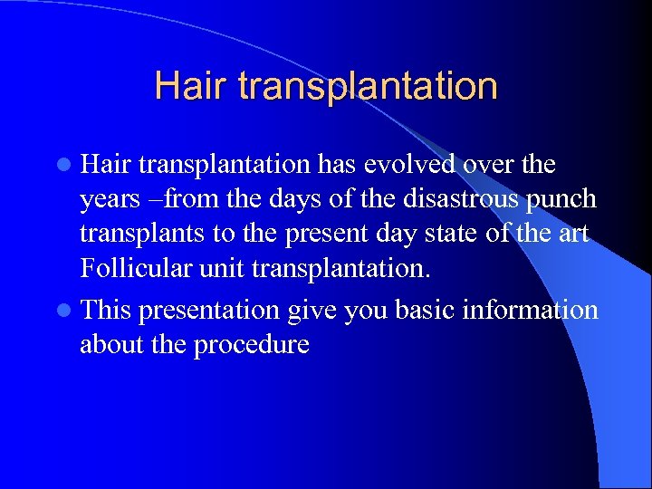 Hair transplantation l Hair transplantation has evolved over the years –from the days of