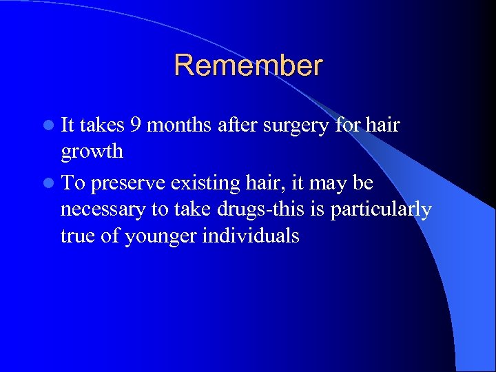 Remember l It takes 9 months after surgery for hair growth l To preserve