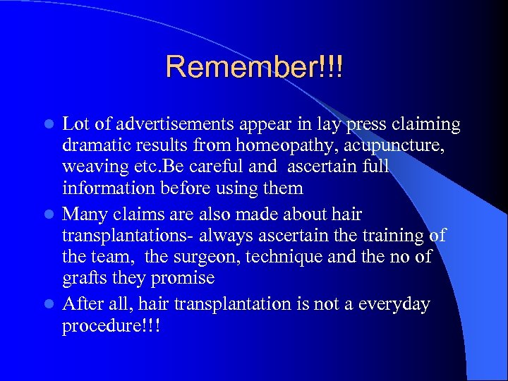 Remember!!! Lot of advertisements appear in lay press claiming dramatic results from homeopathy, acupuncture,