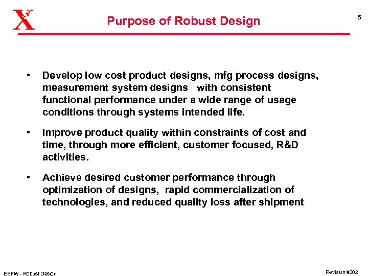 Purpose of Robust Design • Develop low cost product designs, mfg process designs, measurement