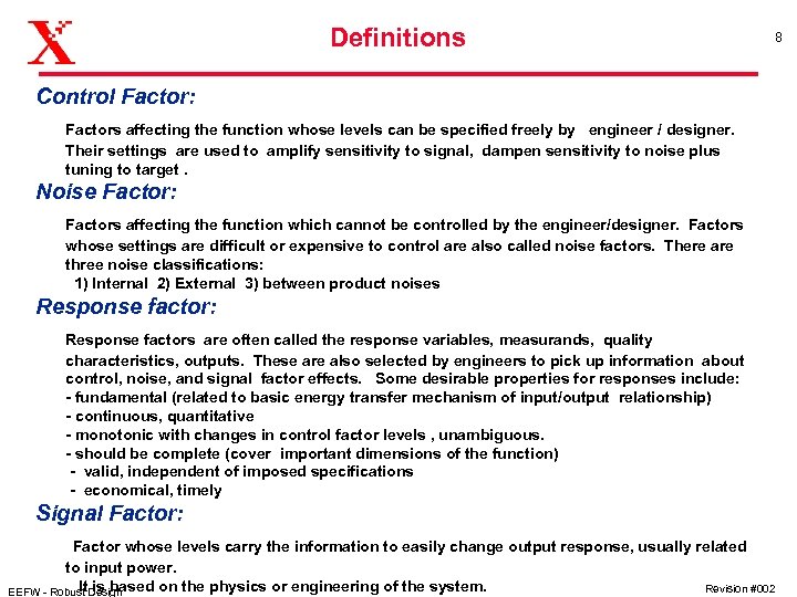 Definitions 8 Control Factor: Factors affecting the function whose levels can be specified freely