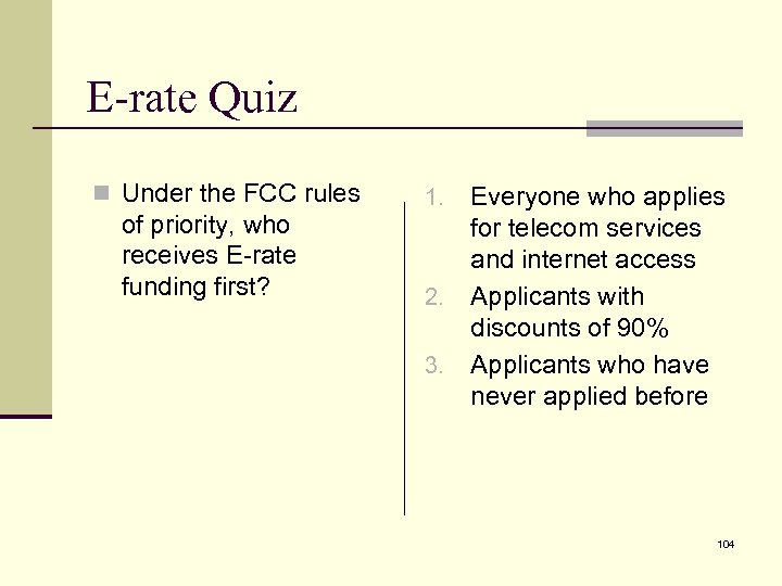 E-rate Quiz n Under the FCC rules of priority, who receives E-rate funding first?