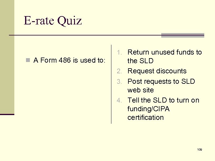 E-rate Quiz 1. Return unused funds to n A Form 486 is used to: