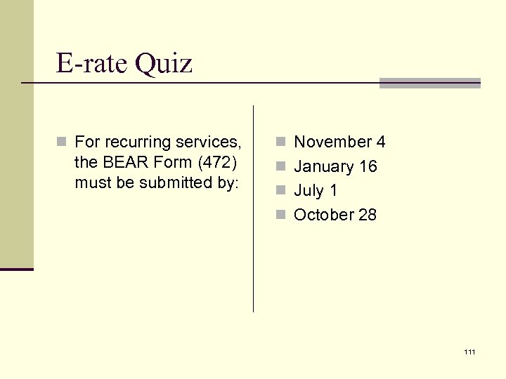 E-rate Quiz n For recurring services, the BEAR Form (472) must be submitted by: