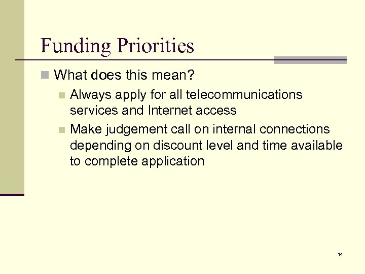 Funding Priorities n What does this mean? n Always apply for all telecommunications services