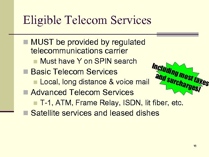Eligible Telecom Services n MUST be provided by regulated telecommunications carrier n Must have
