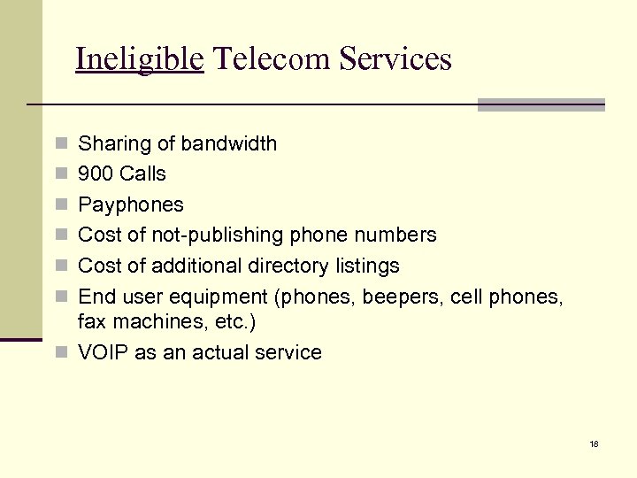 Ineligible Telecom Services n Sharing of bandwidth n 900 Calls n Payphones n Cost