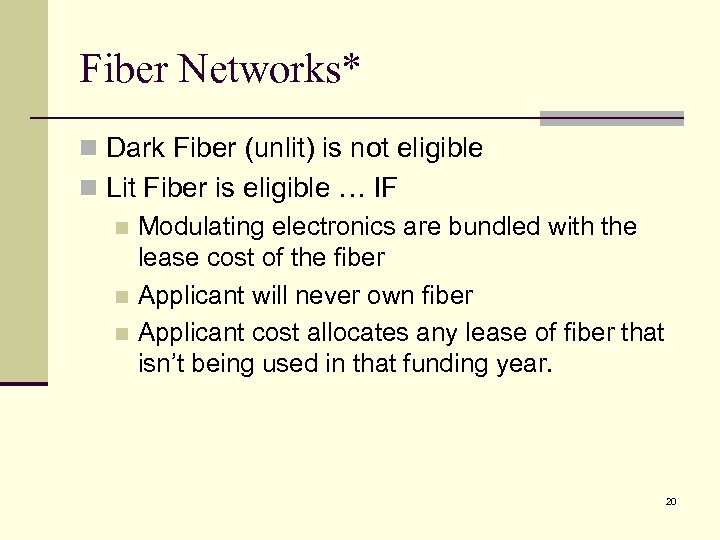 Fiber Networks* n Dark Fiber (unlit) is not eligible n Lit Fiber is eligible