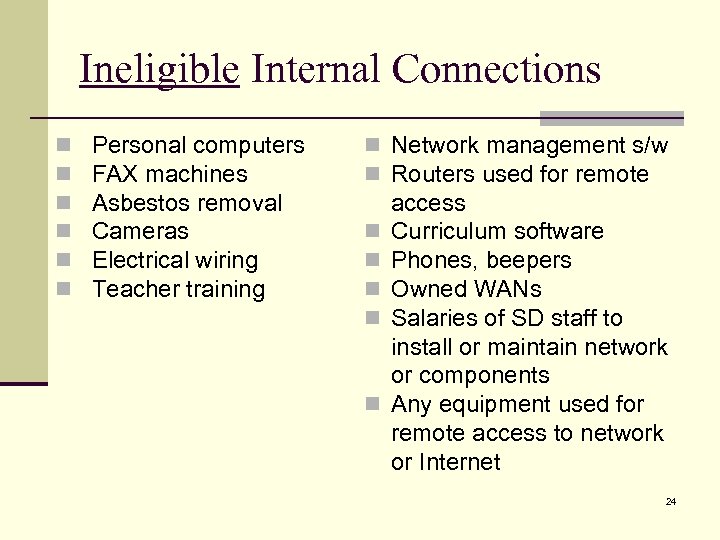 Ineligible Internal Connections n n n Personal computers FAX machines Asbestos removal Cameras Electrical