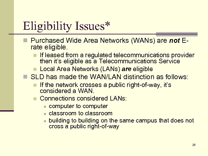 Eligibility Issues* n Purchased Wide Area Networks (WANs) are not E- rate eligible. n