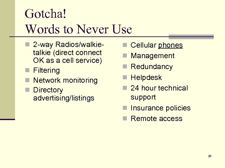 Gotcha! Words to Never Use n 2 -way Radios/walkie- talkie (direct connect OK as