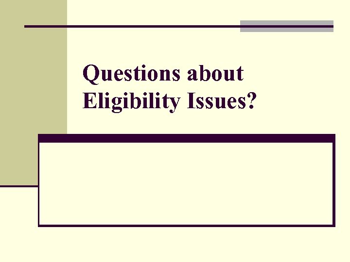 Questions about Eligibility Issues? 