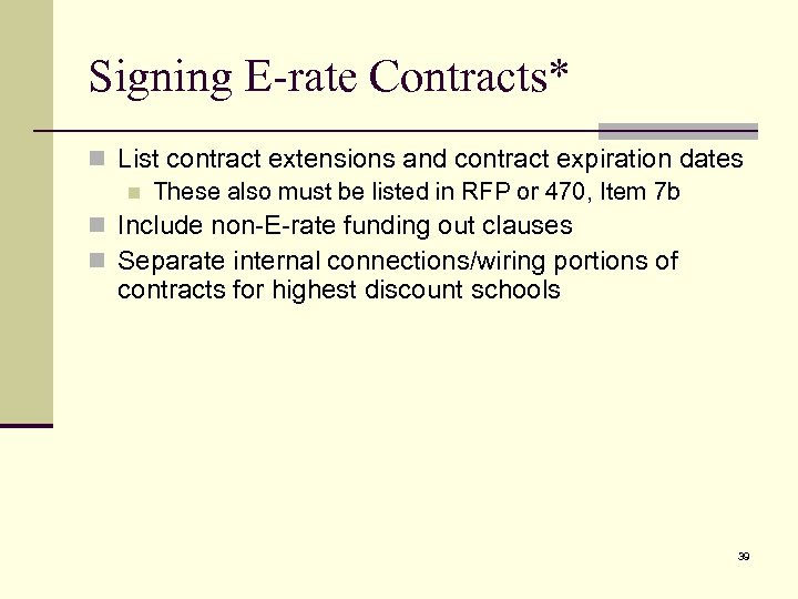 Signing E-rate Contracts* n List contract extensions and contract expiration dates n These also