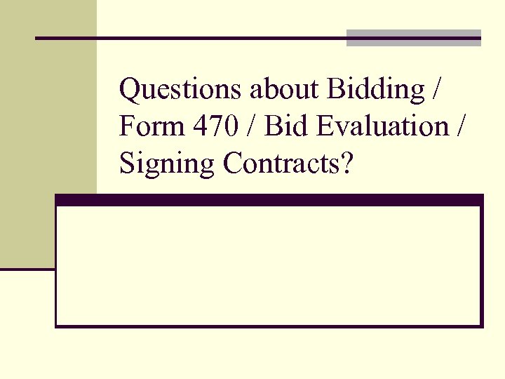 Questions about Bidding / Form 470 / Bid Evaluation / Signing Contracts? 