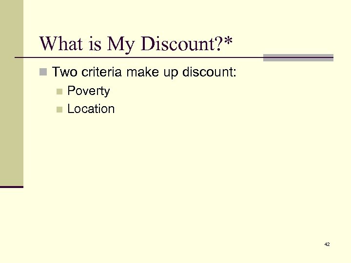 What is My Discount? * n Two criteria make up discount: n Poverty n