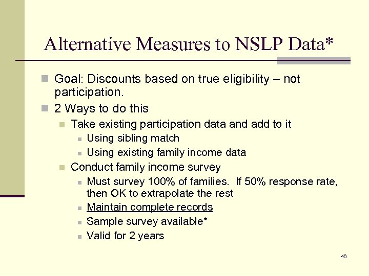 Alternative Measures to NSLP Data* n Goal: Discounts based on true eligibility – not