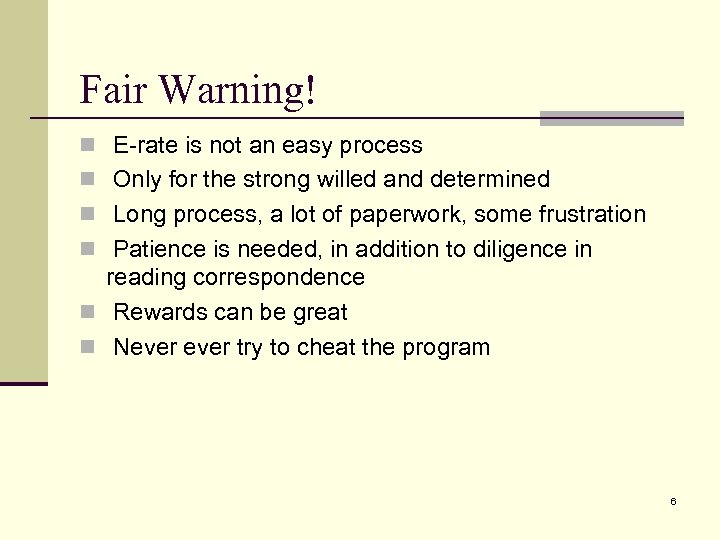 Fair Warning! n E-rate is not an easy process n Only for the strong