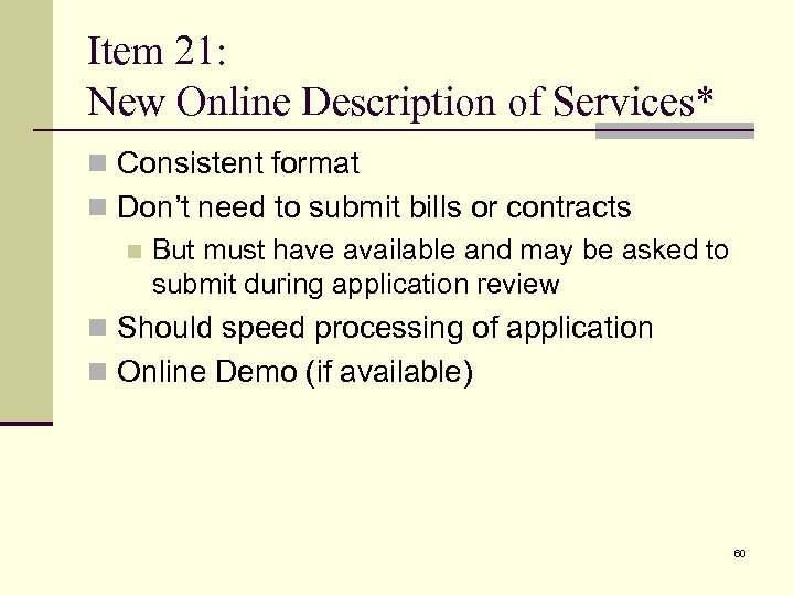 Item 21: New Online Description of Services* n Consistent format n Don’t need to