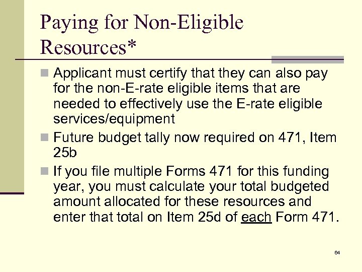 Paying for Non-Eligible Resources* n Applicant must certify that they can also pay for