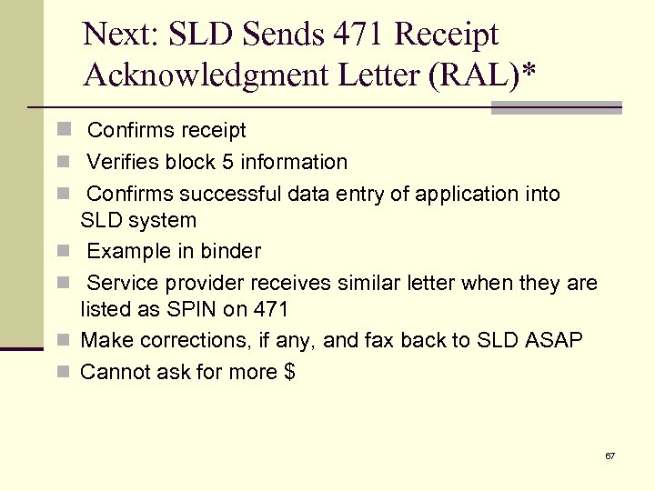 Next: SLD Sends 471 Receipt Acknowledgment Letter (RAL)* n Confirms receipt n Verifies block