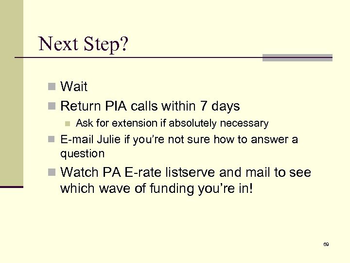 Next Step? n Wait n Return PIA calls within 7 days n Ask for