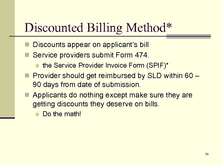 Discounted Billing Method* n Discounts appear on applicant’s bill n Service providers submit Form