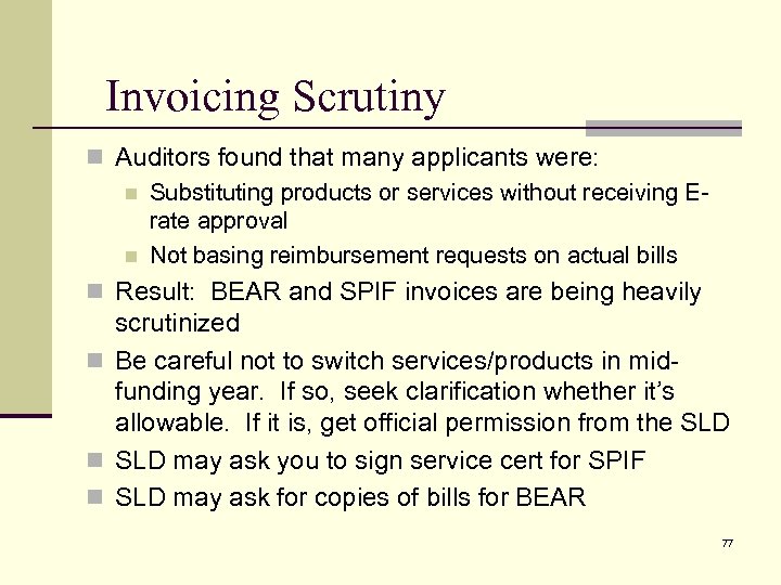 Invoicing Scrutiny n Auditors found that many applicants were: n Substituting products or services