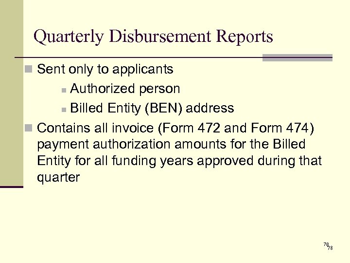 Quarterly Disbursement Reports n Sent only to applicants Authorized person n Billed Entity (BEN)