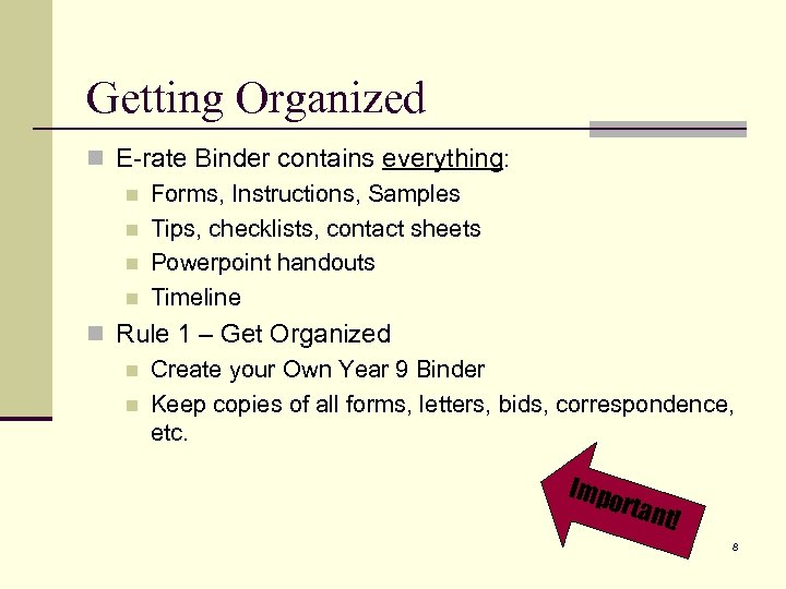 Getting Organized n E-rate Binder contains everything: n Forms, Instructions, Samples n Tips, checklists,