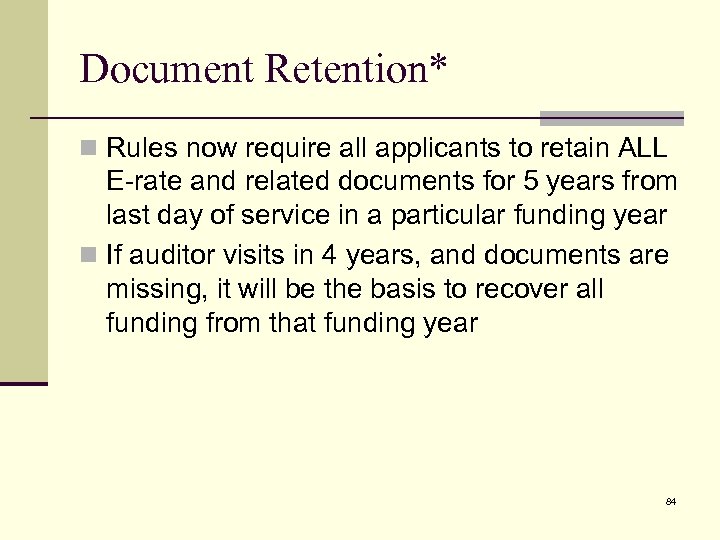 Document Retention* n Rules now require all applicants to retain ALL E-rate and related
