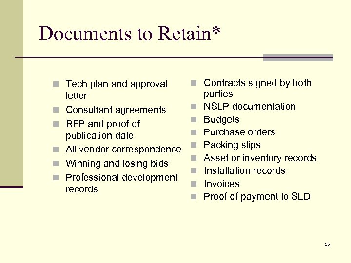 Documents to Retain* n Tech plan and approval n n n letter Consultant agreements