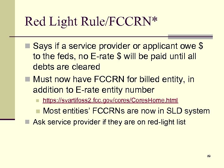 Red Light Rule/FCCRN* n Says if a service provider or applicant owe $ to