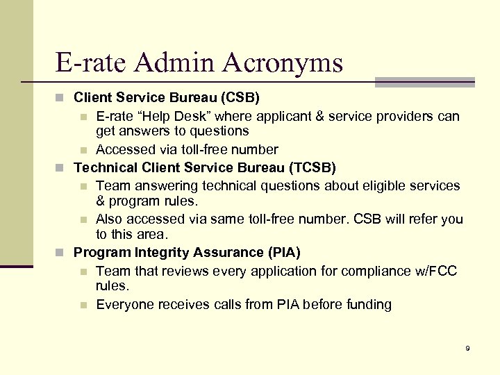 E-rate Admin Acronyms n Client Service Bureau (CSB) E-rate “Help Desk” where applicant &