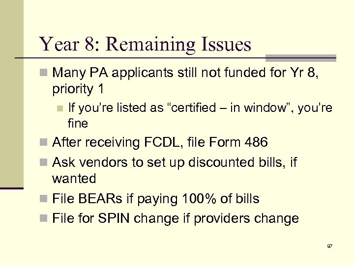 Year 8: Remaining Issues n Many PA applicants still not funded for Yr 8,