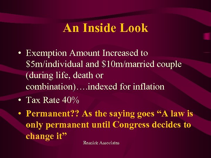 An Inside Look • Exemption Amount Increased to $5 m/individual and $10 m/married couple