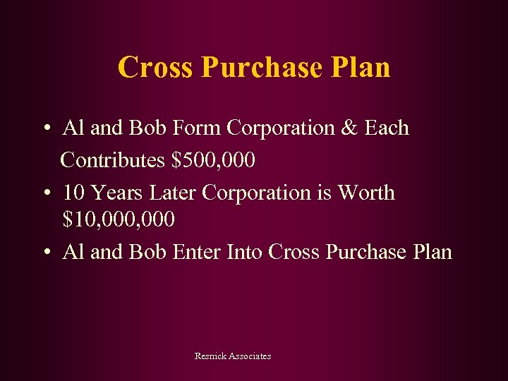 Cross Purchase Plan • Al and Bob Form Corporation & Each Contributes $500, 000