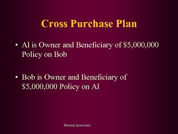 Cross Purchase Plan • Al is Owner and Beneficiary of $5, 000 Policy on