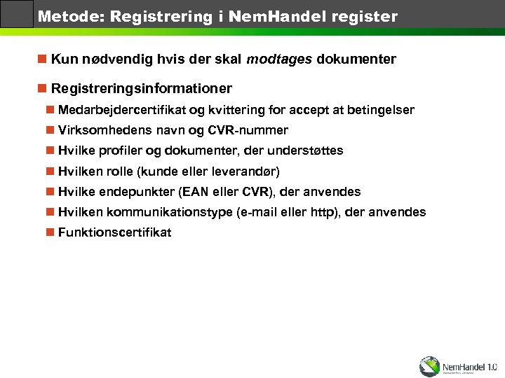 Metode: Registrering i Nem. Handel register n Kun nødvendig hvis der skal modtages dokumenter