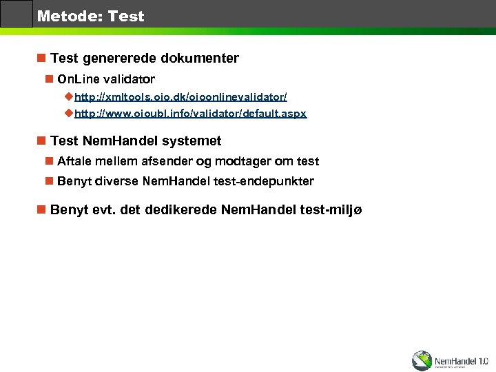 Metode: Test n Test genererede dokumenter n On. Line validator uhttp: //xmltools. oio. dk/oioonlinevalidator/