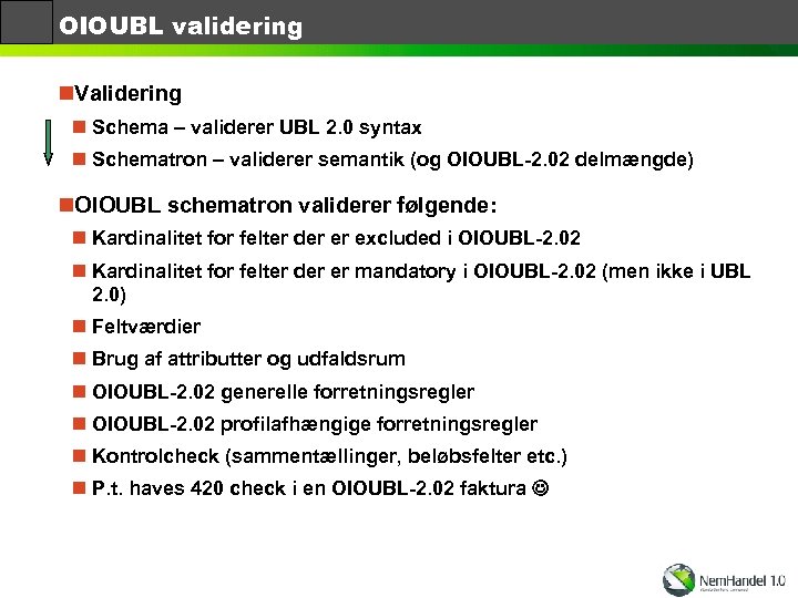 OIOUBL validering n. Validering n Schema – validerer UBL 2. 0 syntax n Schematron