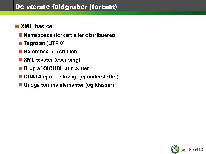 De værste faldgruber (fortsat) n XML basics n Namespace (forkert eller distribueret) n Tegnsæt