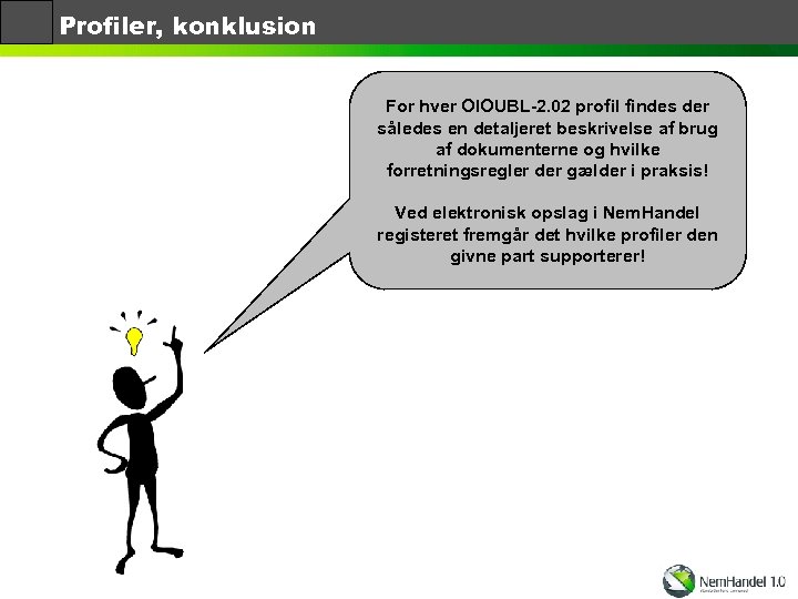 Profiler, konklusion For hver OIOUBL-2. 02 profil findes der således en detaljeret beskrivelse af