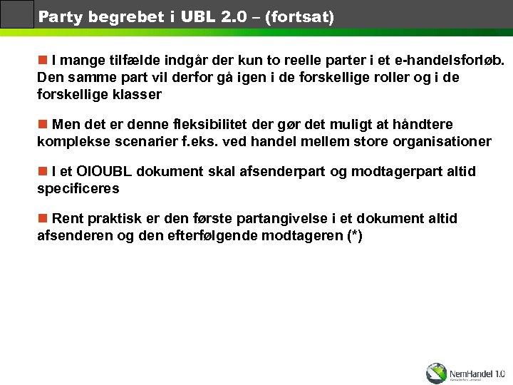 Party begrebet i UBL 2. 0 – (fortsat) n I mange tilfælde indgår der