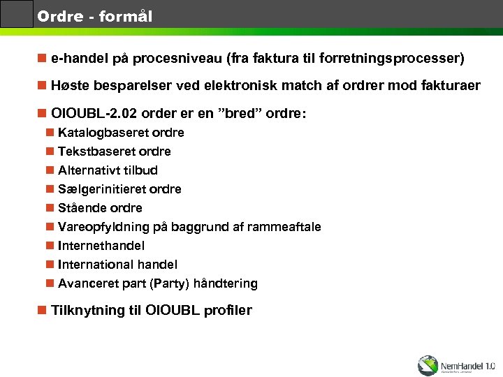 Ordre - formål n e-handel på procesniveau (fra faktura til forretningsprocesser) n Høste besparelser
