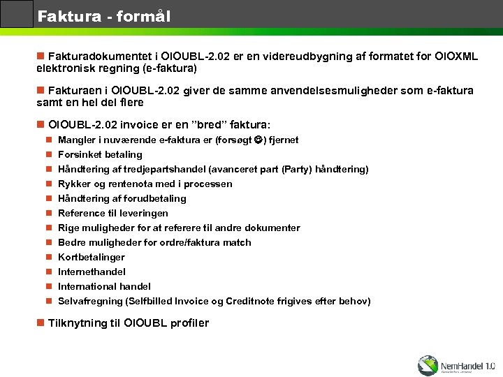 Faktura - formål n Fakturadokumentet i OIOUBL-2. 02 er en videreudbygning af formatet for