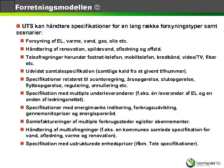 Forretningsmodellen n UTS kan håndtere specifikationer for en lang række forsyningstyper samt scenarier: n