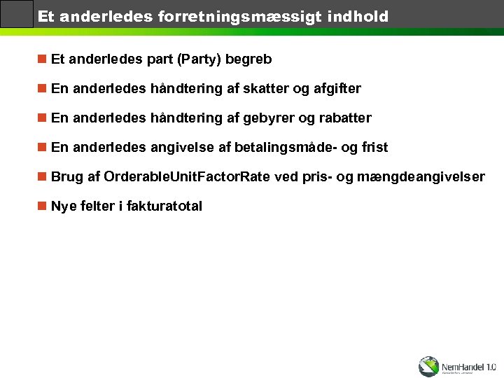 Et anderledes forretningsmæssigt indhold n Et anderledes part (Party) begreb n En anderledes håndtering