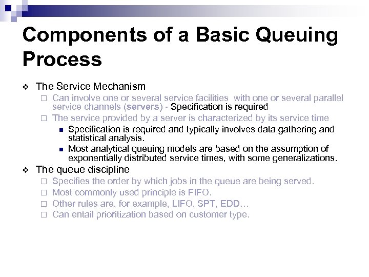 Components of a Basic Queuing Process v The Service Mechanism Can involve one or