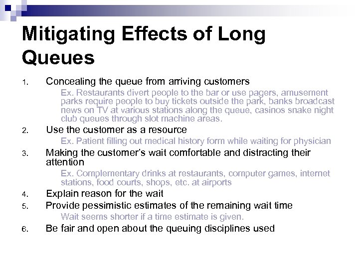 Mitigating Effects of Long Queues 1. Concealing the queue from arriving customers Ex. Restaurants